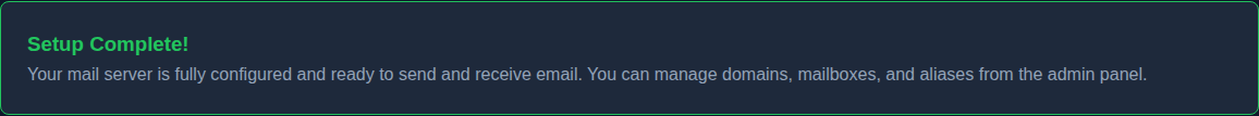 Setup Complete! Your mail server is fully configured and ready to send and receive email.